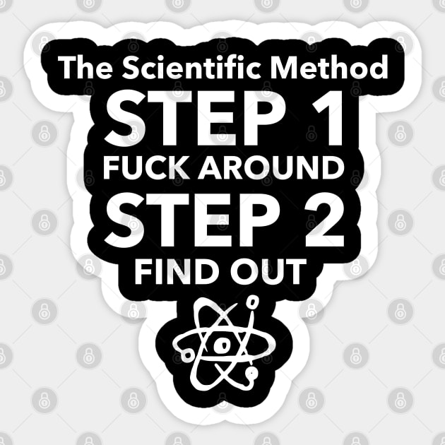 Scientific Method: F Around and Find Out Sticker by Malficious Designs